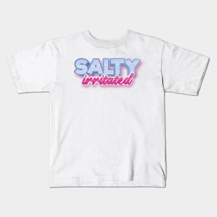 Salty Annoyed Or Angry With Someone Kids T-Shirt